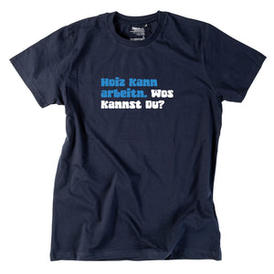 Herren-Shirt "Hoiz kann arbeitn!"