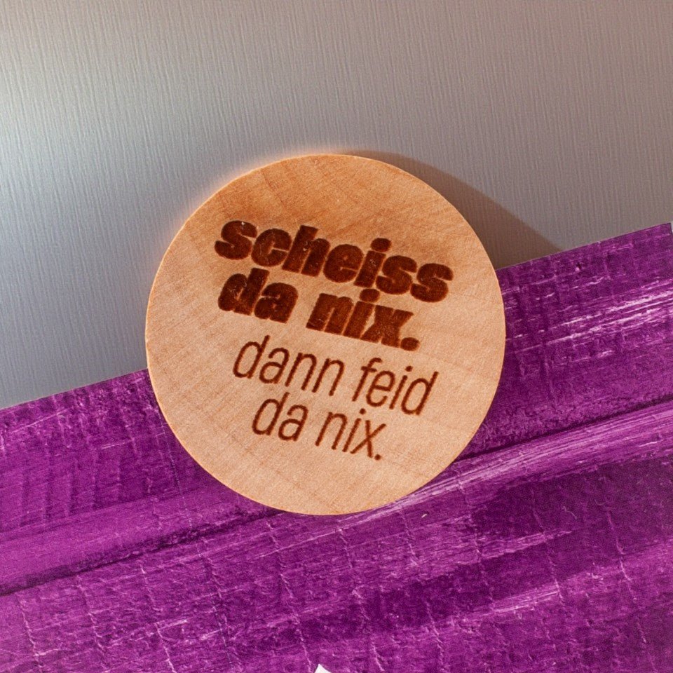 Holzmagnet "Scheiss da nix!" - meinherzschlag.de