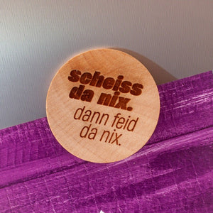 Holzmagnet "Scheiss da nix!" - meinherzschlag.de