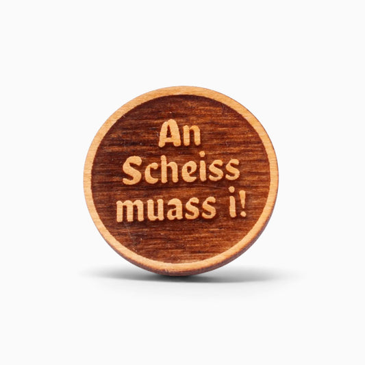 Holz-Ansteck-Pin "An Scheiss muass i!"