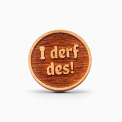 Holz-Ansteck-Pin "I derf des!"