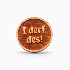 Holz-Ansteck-Pin "I derf des!" von meinherzschlag – Produktbild 1 von 2.