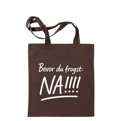 Tasche "Bevor Du frogst: NA!!!" - meinherzschlag.de