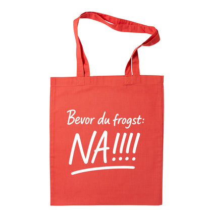 Tasche "Bevor Du frogst: NA!!!" - meinherzschlag.de