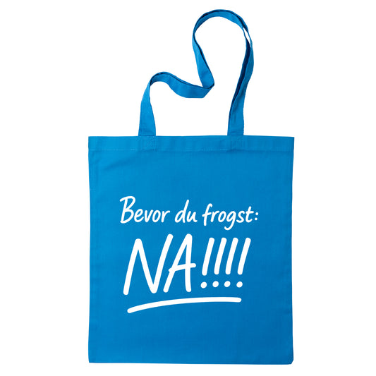 Tasche "Bevor Du frogst: NA!!!" - meinherzschlag.de