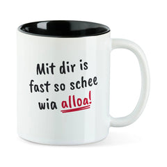 Tasse "Mit dir is fast so schee wia alloa!"