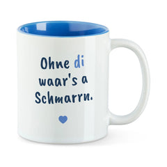 Tasse "Ohne di waar's a Schmarrn"