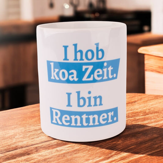 Tasse "I hob koa Zeit. I bin Rentner." - meinherzschlag.de