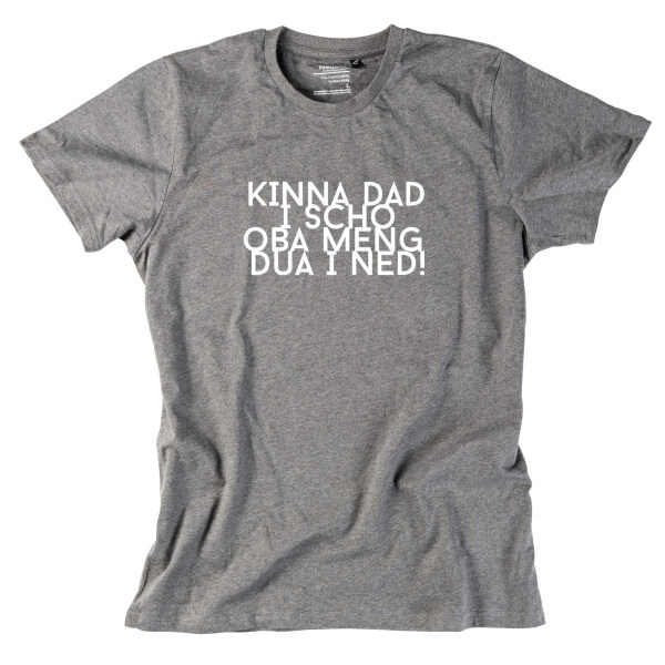 Herren-Shirt "Kinna dad i scho"