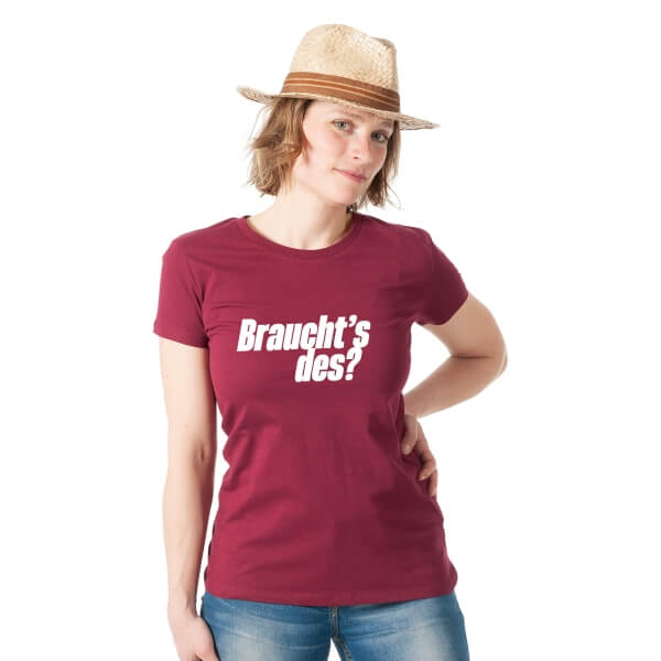 Damen-Shirt "Braucht's des?"