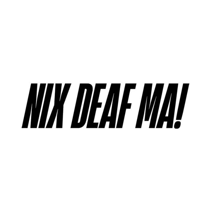 Nix Deaf Ma!