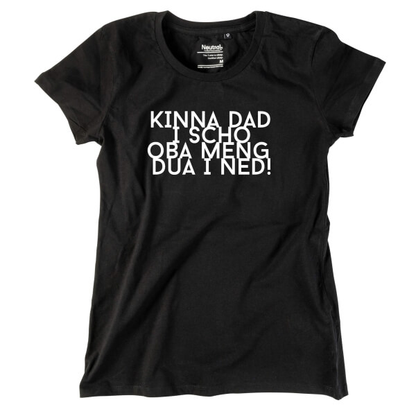Damen-Shirt "Kinna dad i scho"