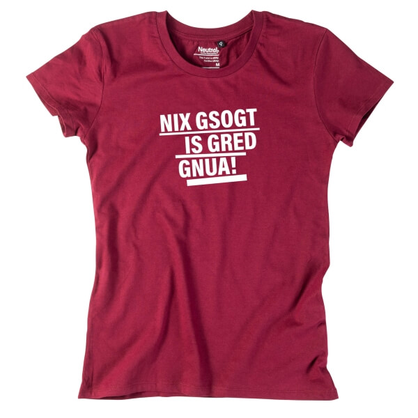 Damen-Shirt "Nix gsogt is gred gnua!"