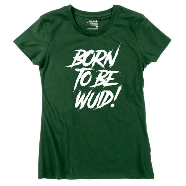 Damen-Shirt "Born to be Wuid!"