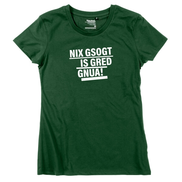 Damen-Shirt "Nix gsogt is gred gnua!"