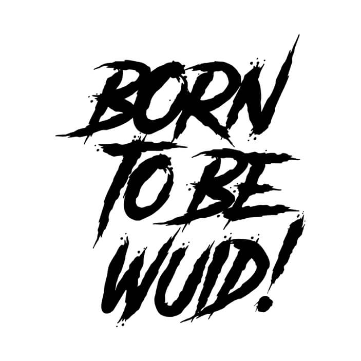 Born to be Wuid!