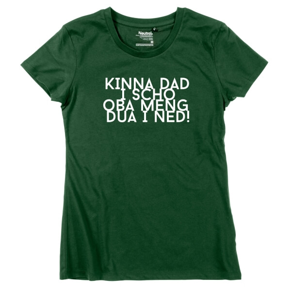 Damen-Shirt "Kinna dad i scho"