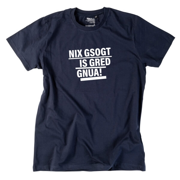 Herren-Shirt "Nix gsogt is gred gnua!"